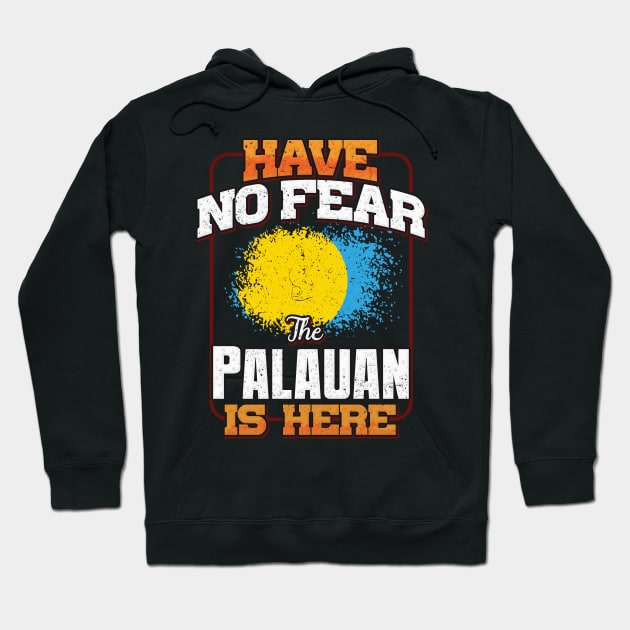 Palauan Flag  Have No Fear The Palauan Is Here - Gift for Palauan From Palau Hoodie by Country Flags